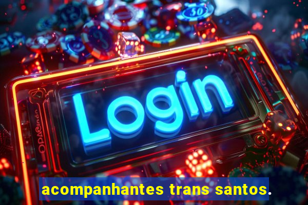 acompanhantes trans santos.